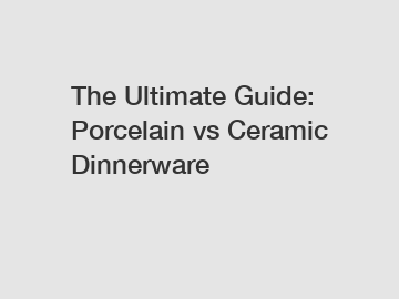 The Ultimate Guide: Porcelain vs Ceramic Dinnerware