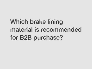 Which brake lining material is recommended for B2B purchase?