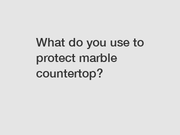 What do you use to protect marble countertop?