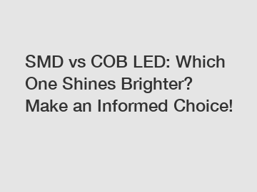 SMD vs COB LED: Which One Shines Brighter? Make an Informed Choice!