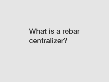 What is a rebar centralizer?