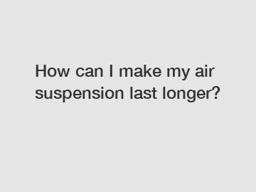 How can I make my air suspension last longer?