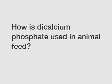 How is dicalcium phosphate used in animal feed?