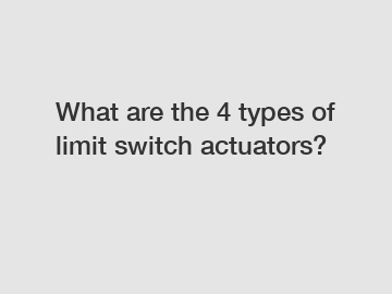What are the 4 types of limit switch actuators?