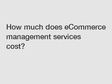 How much does eCommerce management services cost?