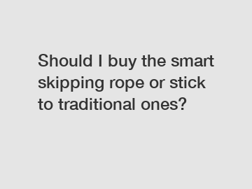 Should I buy the smart skipping rope or stick to traditional ones?