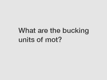 What are the bucking units of mot?