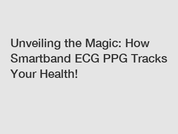 Unveiling the Magic: How Smartband ECG PPG Tracks Your Health!