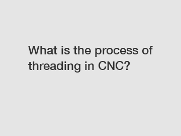 What is the process of threading in CNC?