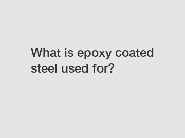 What is epoxy coated steel used for?