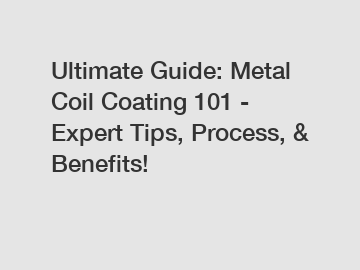 Ultimate Guide: Metal Coil Coating 101 - Expert Tips, Process, & Benefits!