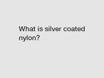 What is silver coated nylon?