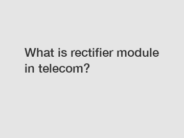 What is rectifier module in telecom?