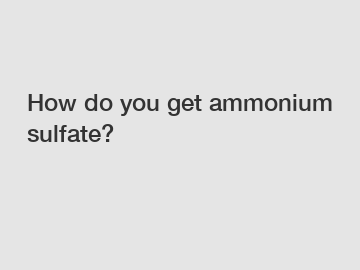 How do you get ammonium sulfate?