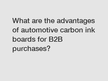 What are the advantages of automotive carbon ink boards for B2B purchases?