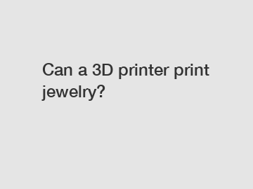 Can a 3D printer print jewelry?