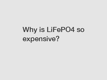 Why is LiFePO4 so expensive?