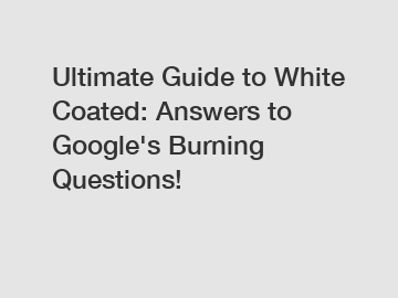 Ultimate Guide to White Coated: Answers to Google's Burning Questions!