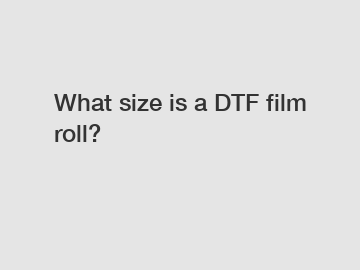 What size is a DTF film roll?