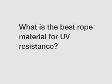 What is the best rope material for UV resistance?