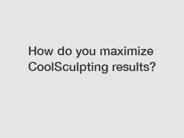 How do you maximize CoolSculpting results?