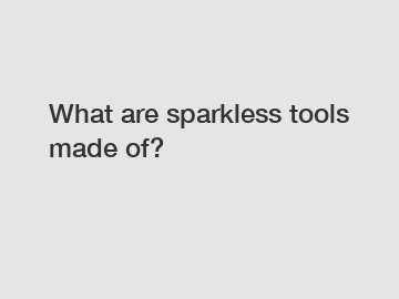 What are sparkless tools made of?