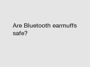 Are Bluetooth earmuffs safe?