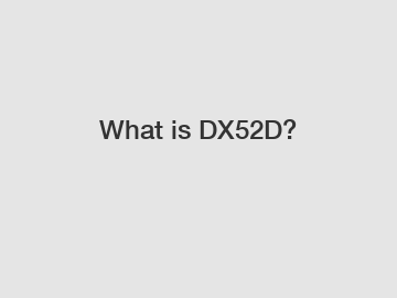 What is DX52D?