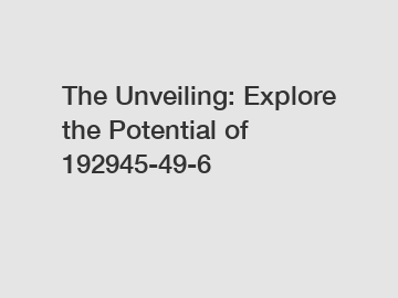 The Unveiling: Explore the Potential of 192945-49-6