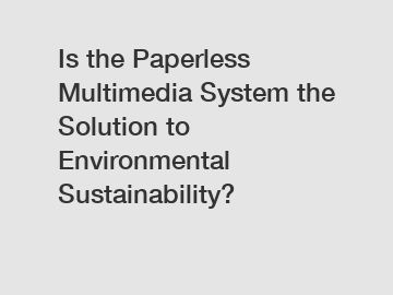 Is the Paperless Multimedia System the Solution to Environmental Sustainability?