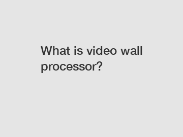 What is video wall processor?