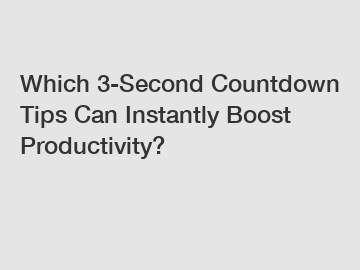 Which 3-Second Countdown Tips Can Instantly Boost Productivity?