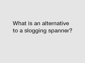 What is an alternative to a slogging spanner?