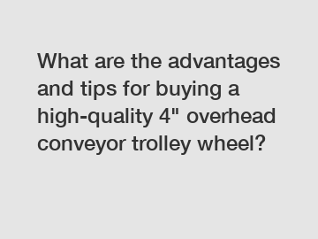 What are the advantages and tips for buying a high-quality 4