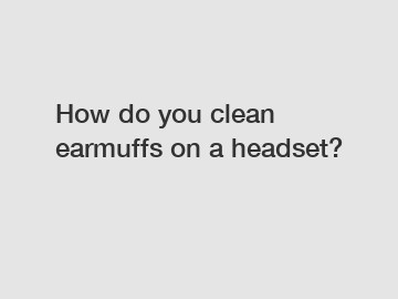 How do you clean earmuffs on a headset?