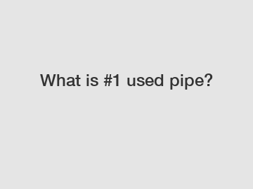 What is #1 used pipe?