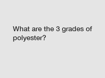 What are the 3 grades of polyester?