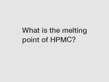 What is the melting point of HPMC?