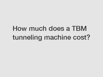 How much does a TBM tunneling machine cost?