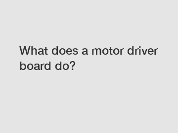 What does a motor driver board do?