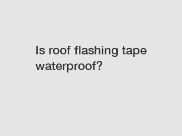 Is roof flashing tape waterproof?