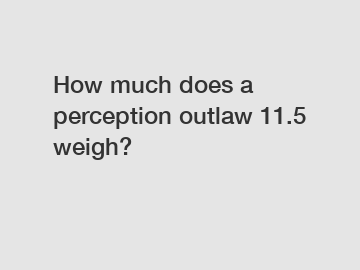 How much does a perception outlaw 11.5 weigh?