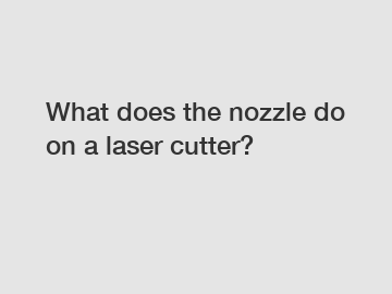 What does the nozzle do on a laser cutter?