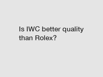Is IWC better quality than Rolex?