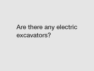 Are there any electric excavators?