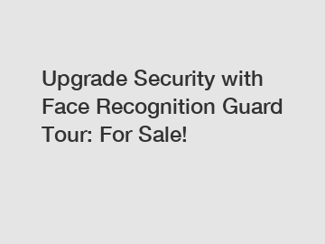 Upgrade Security with Face Recognition Guard Tour: For Sale!