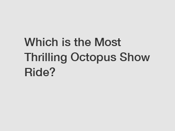 Which is the Most Thrilling Octopus Show Ride?