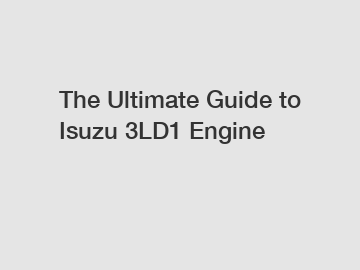 The Ultimate Guide to Isuzu 3LD1 Engine