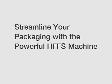 Streamline Your Packaging with the Powerful HFFS Machine