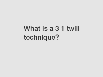 What is a 3 1 twill technique?